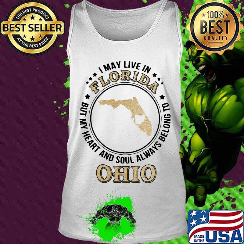 I may live in florida but my heart and soul always belong to ohio s Tank top I may live in florida but my heart and soul always belong to ohio s Tank top