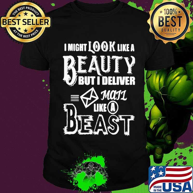 I might look like a beauty but i deliver mail like a beast shirt