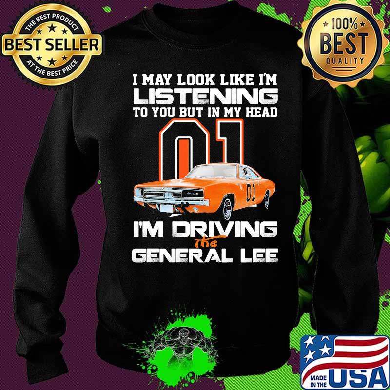 I my look like in listening to you but in my head i'm driving the general lee car 01 s Sweater I my look like in listening to you but in my head i'm driving the general lee car 01 s Sweater