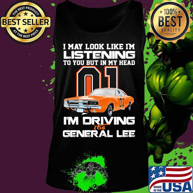 I my look like in listening to you but in my head i'm driving the general lee car 01 s Tank top I my look like in listening to you but in my head i'm driving the general lee car 01 s Tank top