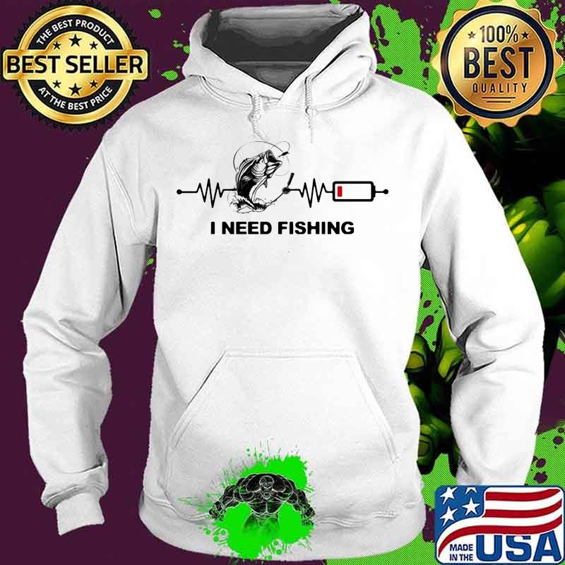 I need fishing heartbeat s Hoodie I need fishing heartbeat s Hoodie