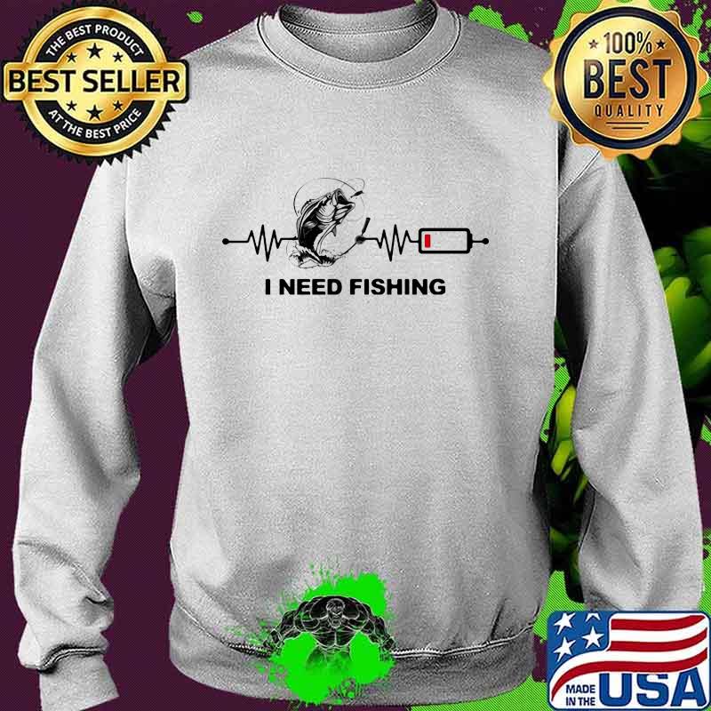 I need fishing heartbeat s Sweater I need fishing heartbeat s Sweater