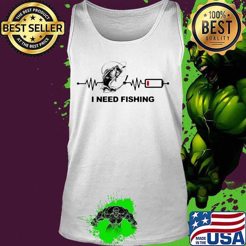 I need fishing heartbeat s Tank top I need fishing heartbeat s Tank top