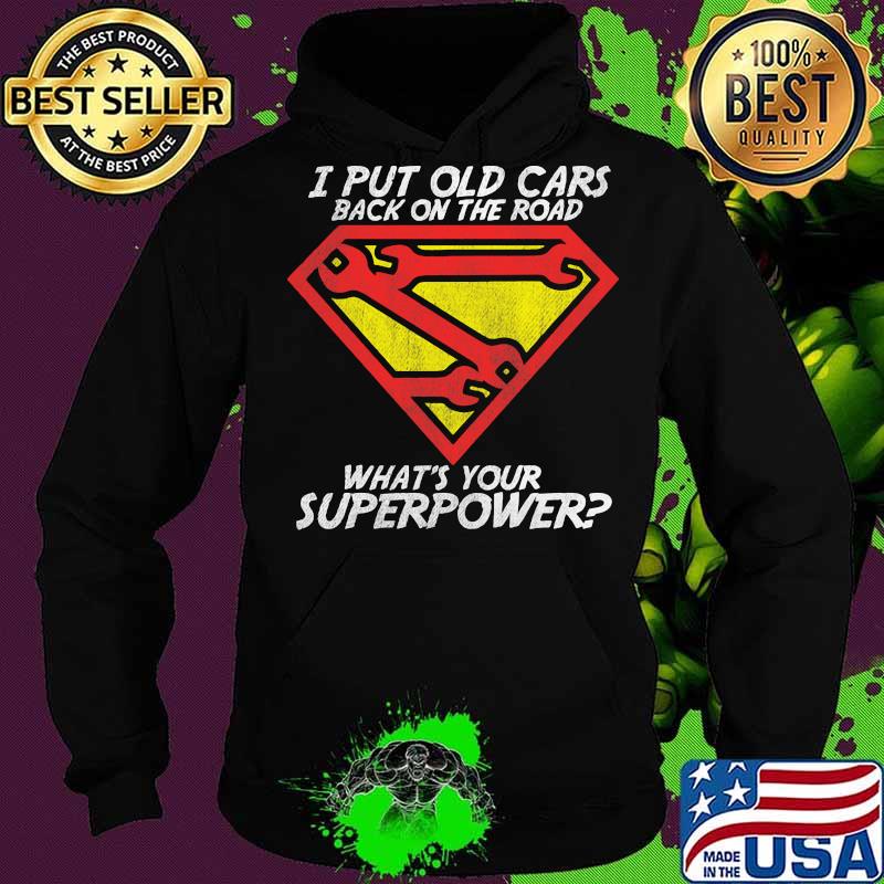 I put old cars back on the road what's your superpower s Hoodie I put old cars back on the road what's your superpower s Hoodie