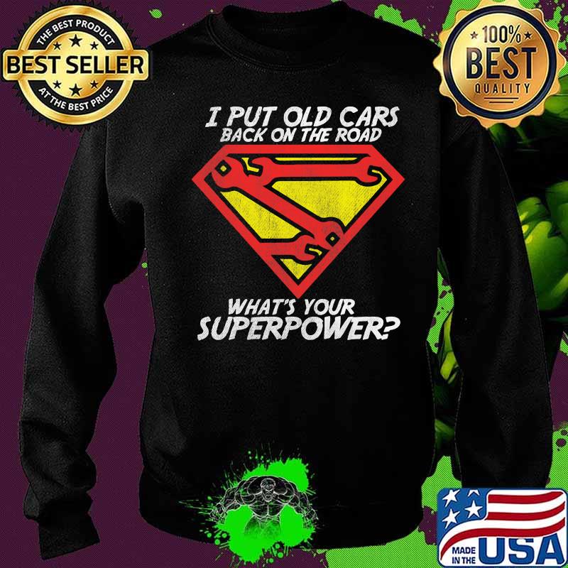 I put old cars back on the road what's your superpower s Sweater I put old cars back on the road what's your superpower s Sweater