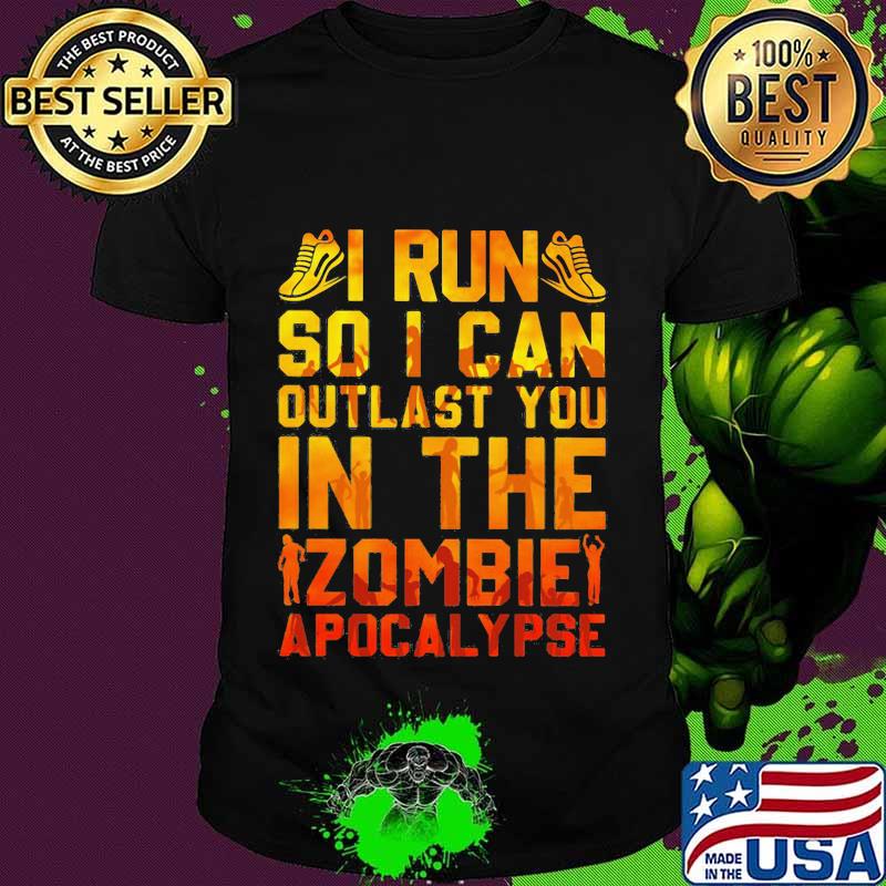 I run so i can outlast you in the zombie apocalypse shirt