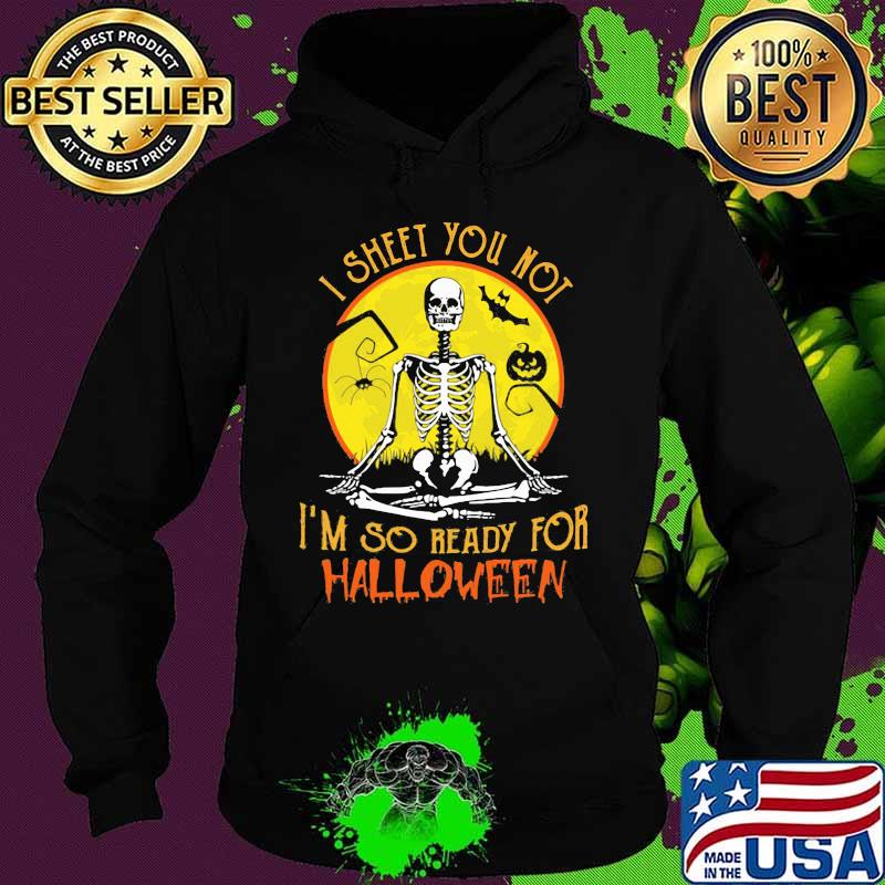 I SHEET YOU NOT I'M SO READY FOR HALLOWEEN SKULL PUMPKIN SUNSET HALLOWEEN SHIRT Hoodie I SHEET YOU NOT I'M SO READY FOR HALLOWEEN SKULL PUMPKIN SUNSET HALLOWEEN SHIRT Hoodie