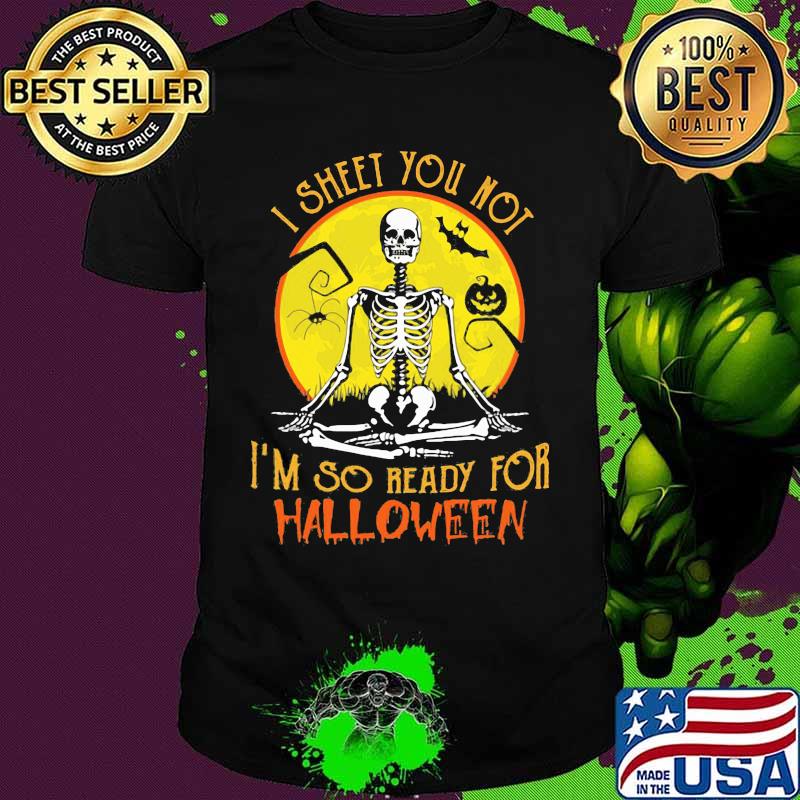 I SHEET YOU NOT I'M SO READY FOR HALLOWEEN SKULL PUMPKIN SUNSET HALLOWEEN SHIRT