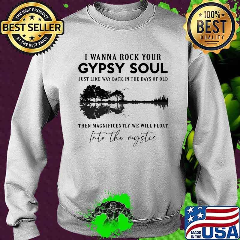 I wanna rock your gypsy soul just like way back in the days of old then magnificently we will float into the mystic s Sweater I wanna rock your gypsy soul just like way back in the days of old then magnificently we will float into the mystic s Sweater