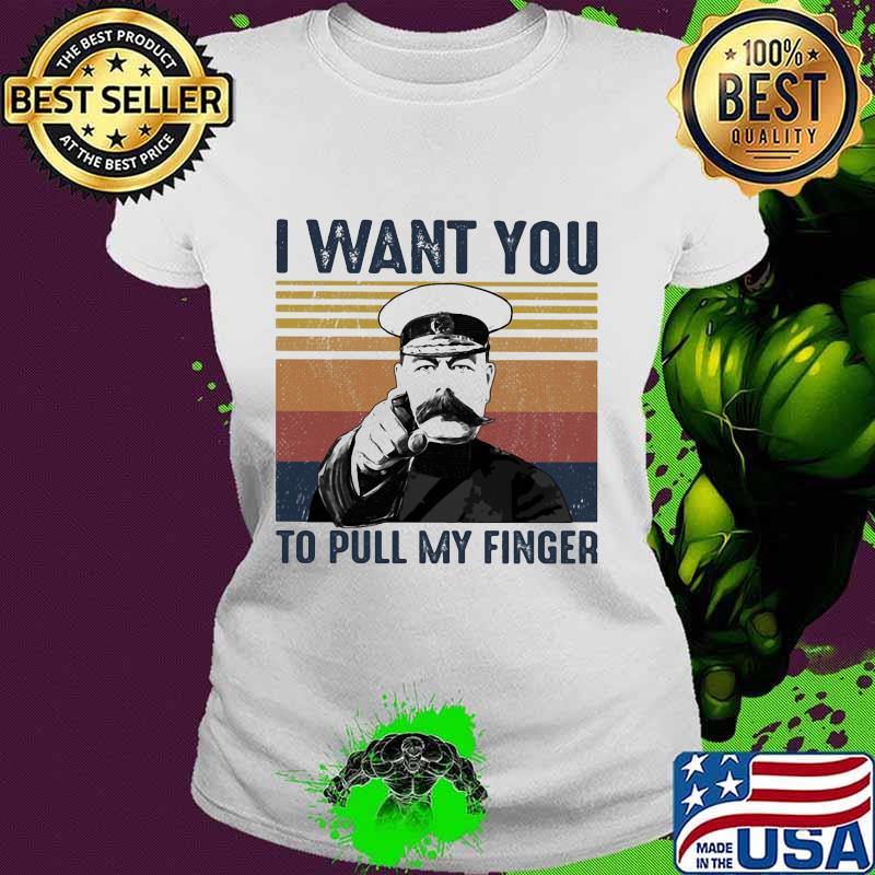 I want you to pull my finger vintage retro s Ladies tee I want you to pull my finger vintage retro s Ladies tee