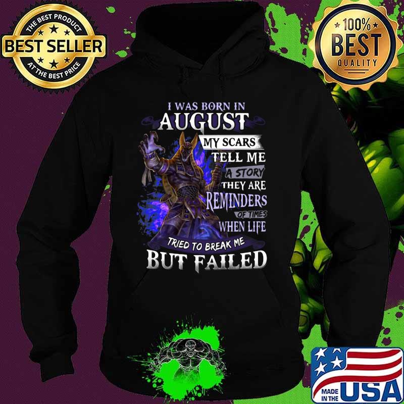 I was born in August my scars tell me a story they are reminders of times when life tried to break me but failed s Hoodie I was born in August my scars tell me a story they are reminders of times when life tried to break me but failed s Hoodie