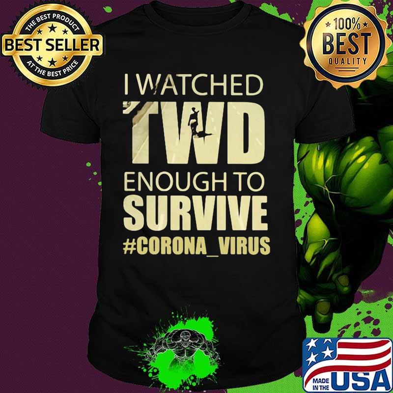 I watched twd enough to survive coronavirus shirt