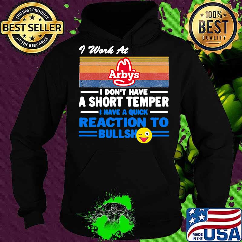 I work at arby's i don't have a short temper i have a quick reaction to bullshit vintage retro s Hoodie I work at arby's i don't have a short temper i have a quick reaction to bullshit vintage retro s Hoodie