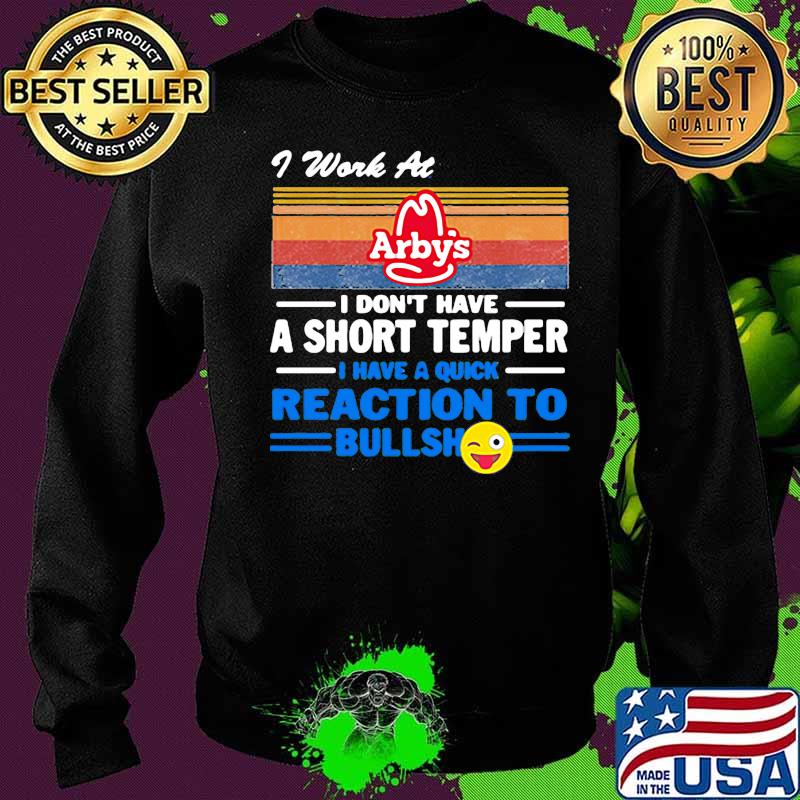 I work at arby's i don't have a short temper i have a quick reaction to bullshit vintage retro s Sweater I work at arby's i don't have a short temper i have a quick reaction to bullshit vintage retro s Sweater
