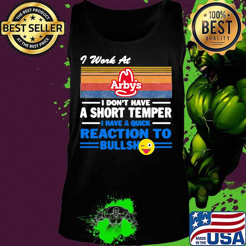 I work at arby's i don't have a short temper i have a quick reaction to bullshit vintage retro s Tank top I work at arby's i don't have a short temper i have a quick reaction to bullshit vintage retro s Tank top