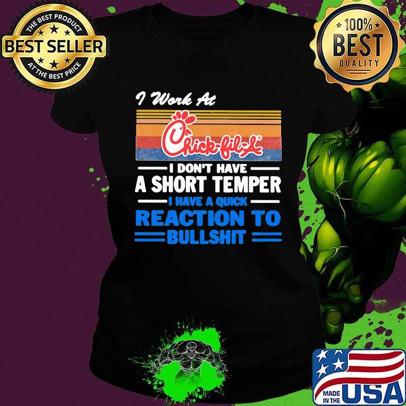 I work at chick fil a i don't have a short temper i have a quick reaction to bullshit vintage retro s Ladies tee I work at chick fil a i don't have a short temper i have a quick reaction to bullshit vintage retro s Ladies tee