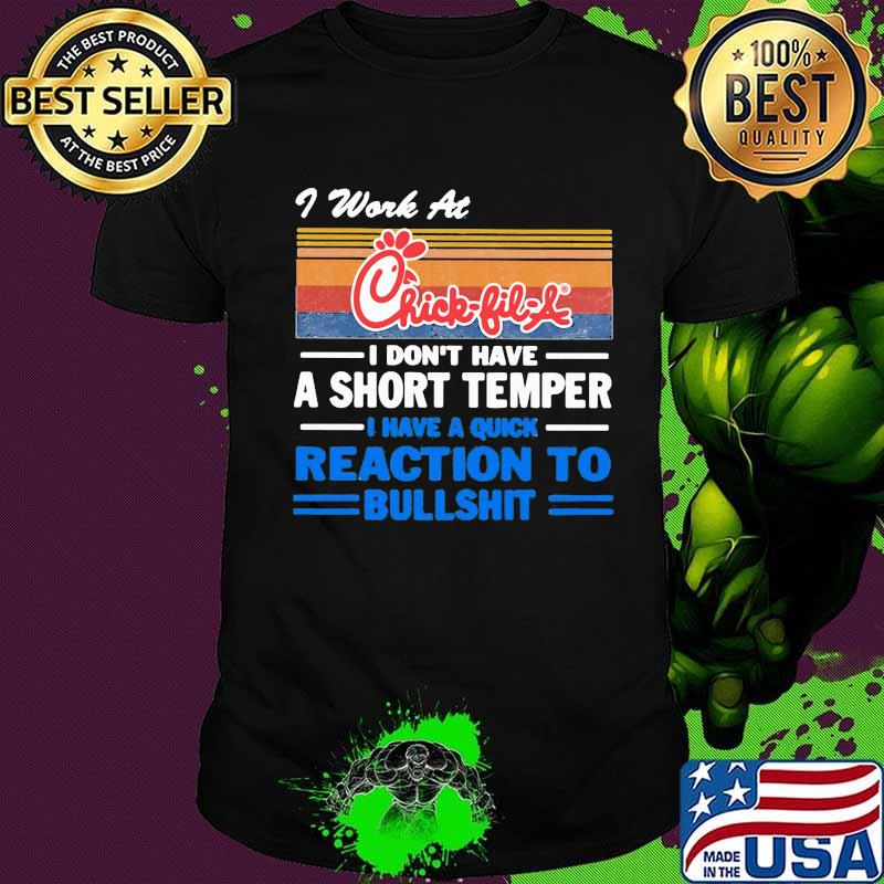 I work at chick fil a i don't have a short temper i have a quick reaction to bullshit vintage retro shirt I work at chick fil a i don't have a short temper i have a quick reaction to bullshit vintage retro shirt
