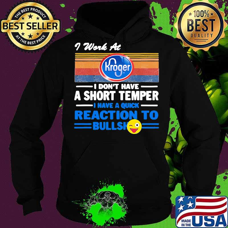 I work at kroger i don't have a short temper i have a quick reaction to bullshit vintage retro s Hoodie I work at kroger i don't have a short temper i have a quick reaction to bullshit vintage retro s Hoodie