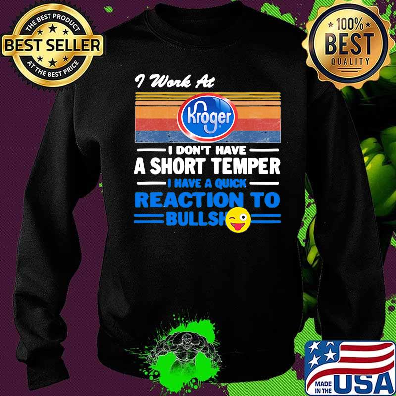 I work at kroger i don't have a short temper i have a quick reaction to bullshit vintage retro s Sweater I work at kroger i don't have a short temper i have a quick reaction to bullshit vintage retro s Sweater