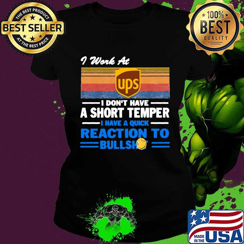 I work at ups i don't have a short temper i have a quick reaction to bullshit vintage retro s Ladies tee I work at ups i don't have a short temper i have a quick reaction to bullshit vintage retro s Ladies tee