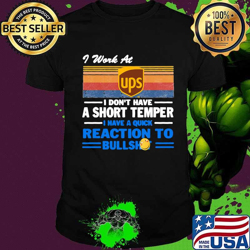 I work at ups i don't have a short temper i have a quick reaction to bullshit vintage retro shirt