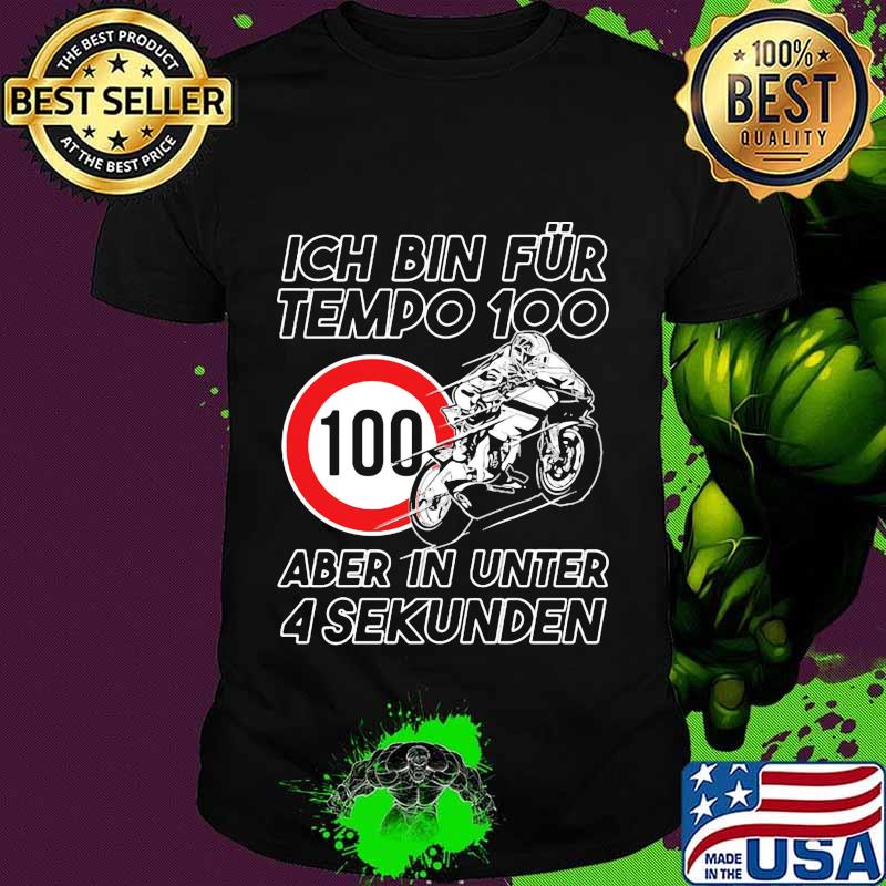 Ich bin fur tempo 100 aber in unter 4 sekunden shirt