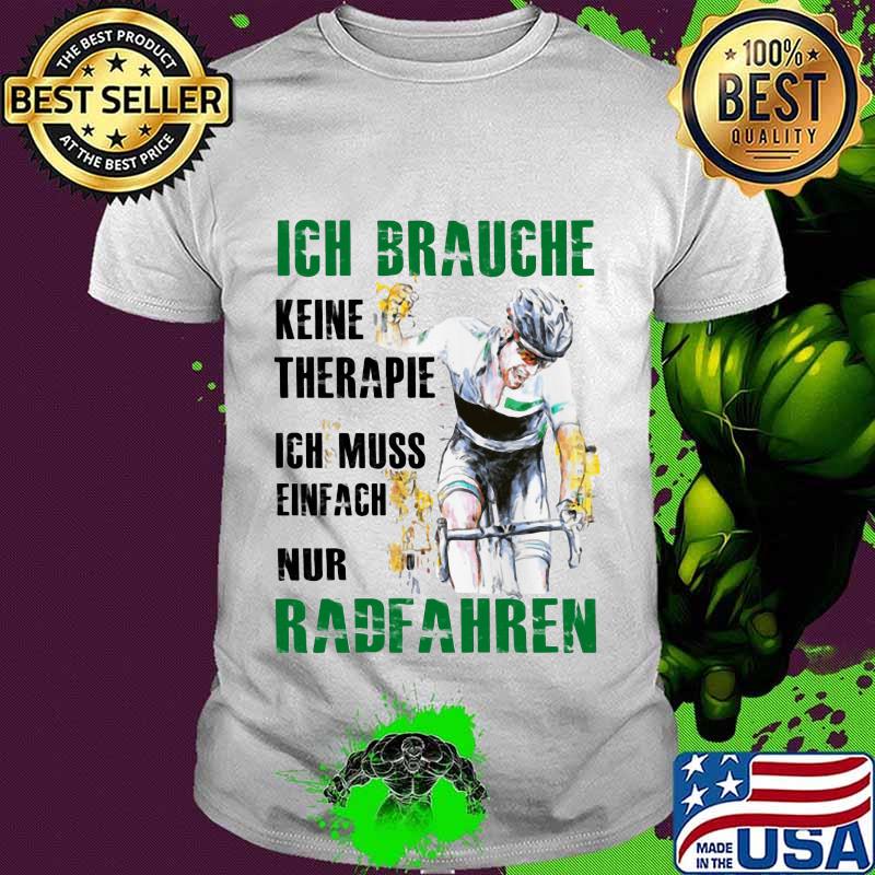 Ich brauche keine therapie ich muss einfach nur radfahren shirt