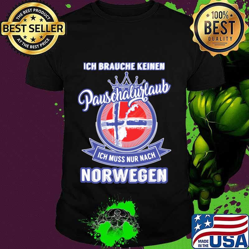 Ich brauche keinen pauschalurlaub ich muss nur nach norwegen logo shirt