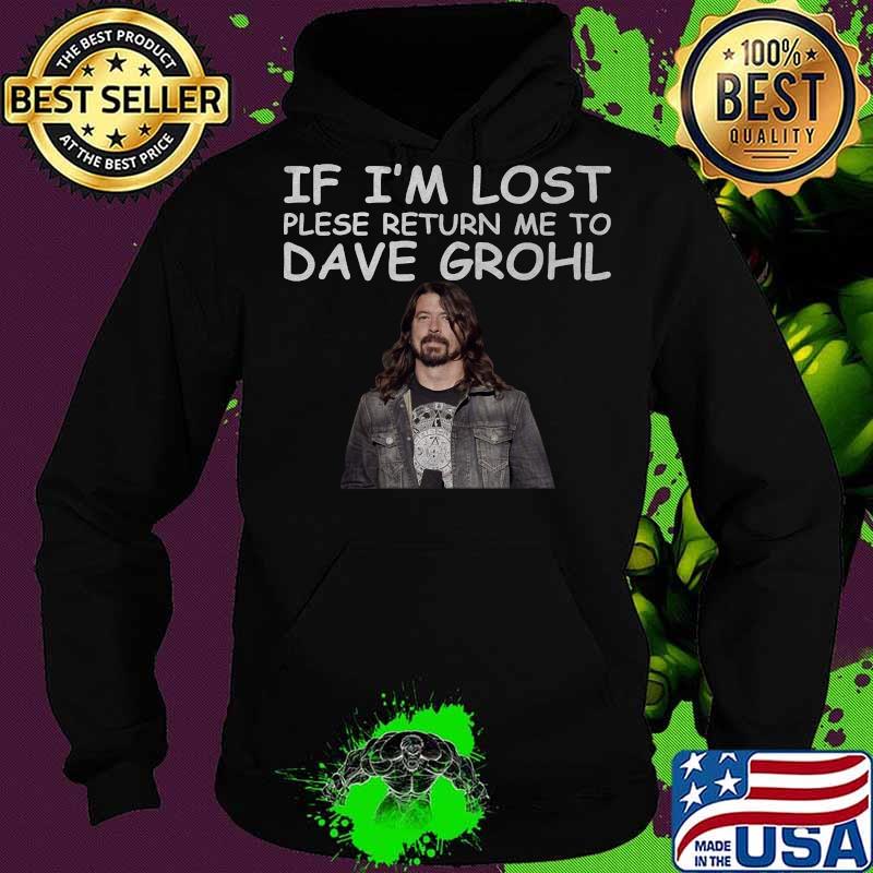 If i'm lost please return me to dave grohl s Hoodie If i'm lost please return me to dave grohl s Hoodie