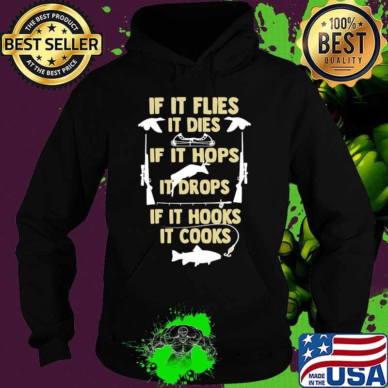 If It flies It dies If It hops It drops If It hooks It cooks s Hoodie If It flies It dies If It hops It drops If It hooks It cooks s Hoodie