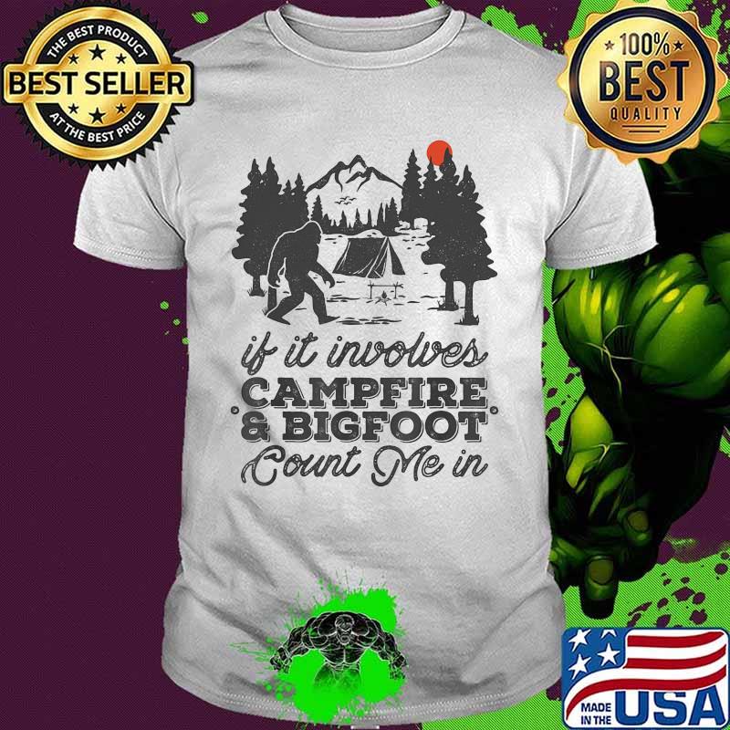 If it involves campfire and bigfoot count me in sunset shirt