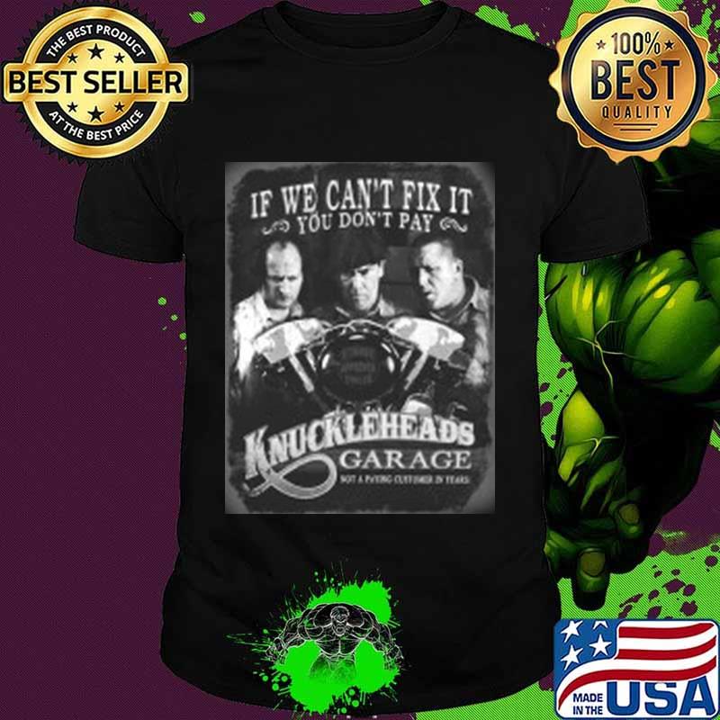 If we can't fix it you don't pay knuckleheads garage vintage shirt