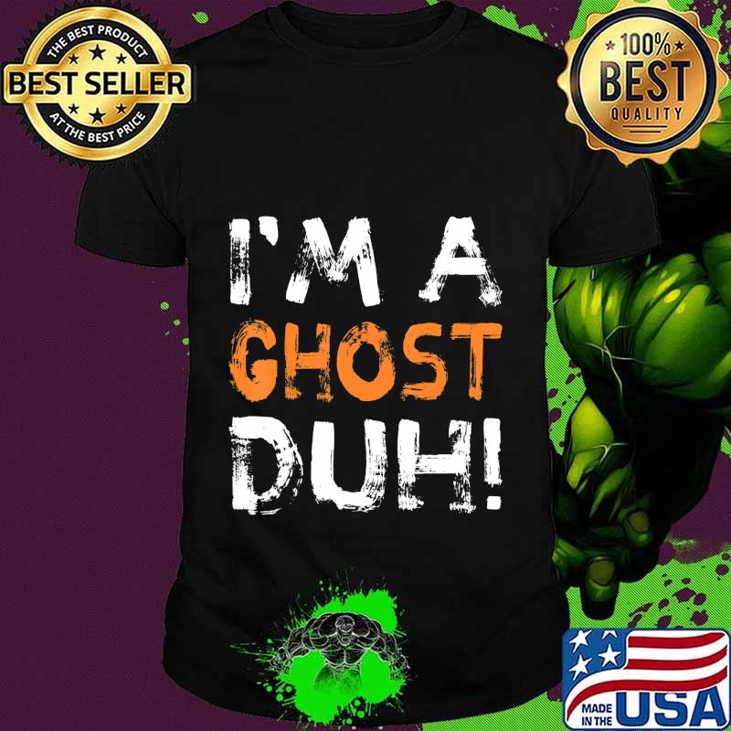 Im A Ghost Duh Halloween Costume Scary T-Shirt