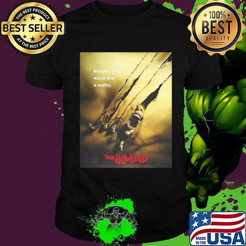 Imagine your worst fear a reality the howling shirt