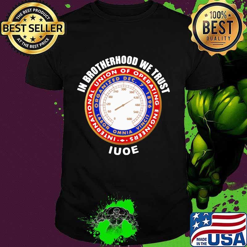 In brotherhood we trust iuoe international union of operating engineers logo shirt
