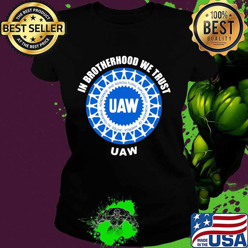 In brotherhood we trust uaw logo s Ladies tee In brotherhood we trust uaw logo s Ladies tee