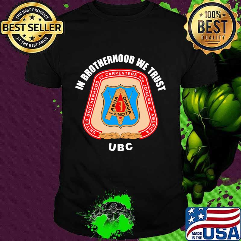 In brotherhood we trust ubc carpenters logo shirt