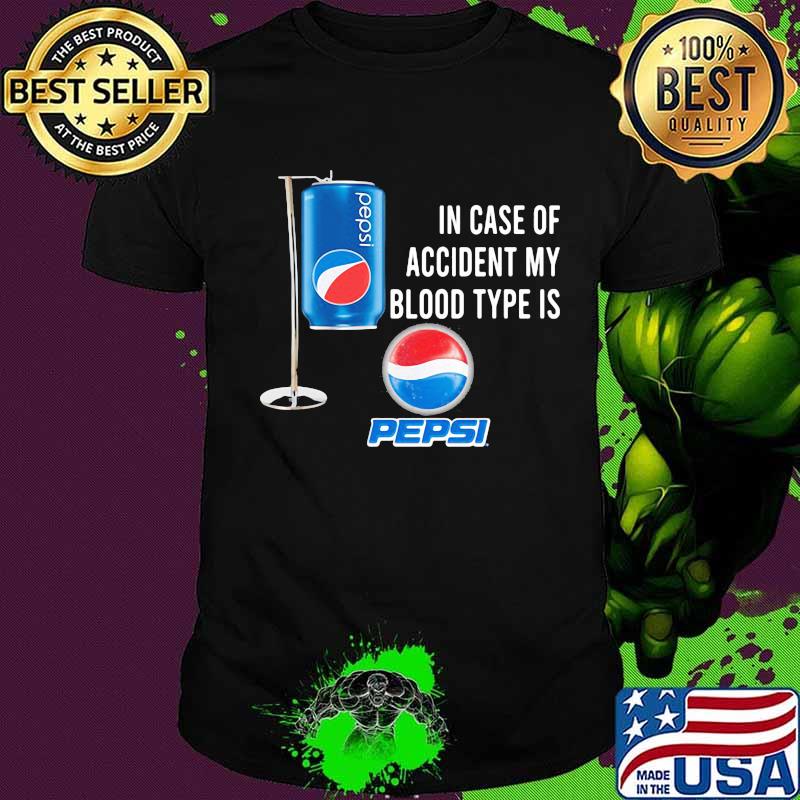 In case of accident my blood type is pepsi shirt