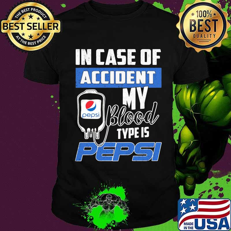 In case of accident my blood type is pepsi shirt