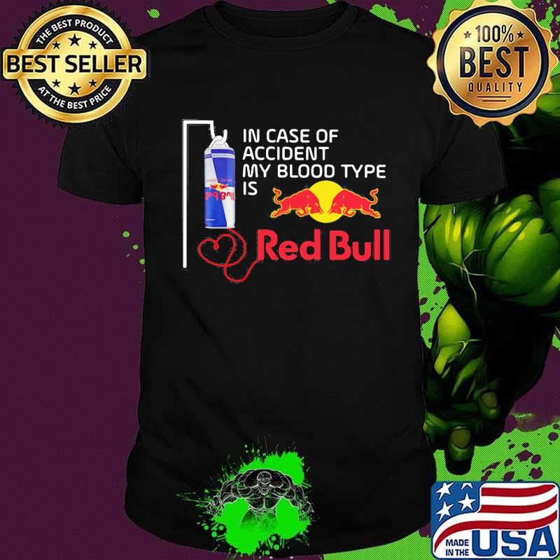 In case of accident my blood type is red bull shirt