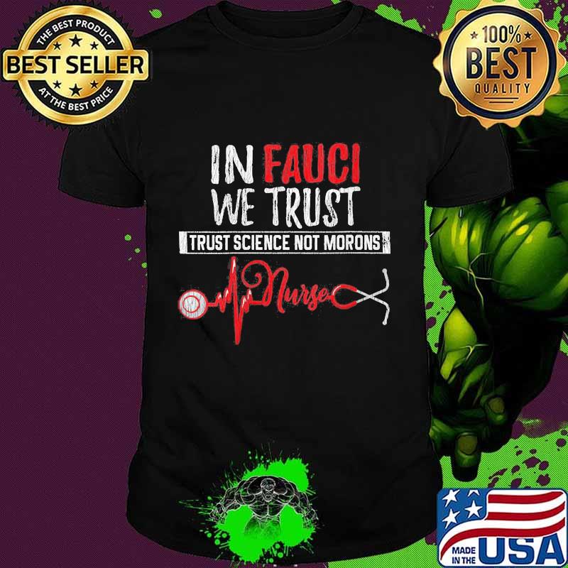In fauci we trust trust science not morons nurse stethoscope shirt