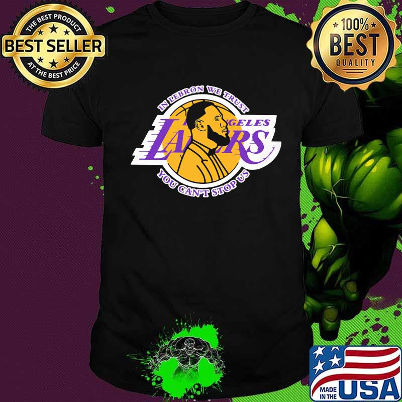 In lebron we trust los angeles lakers you can't stop us shirt