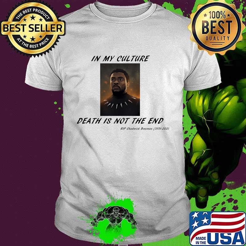 In my culture death is not the end rip chadwick black panther 1976 2020 shirt
