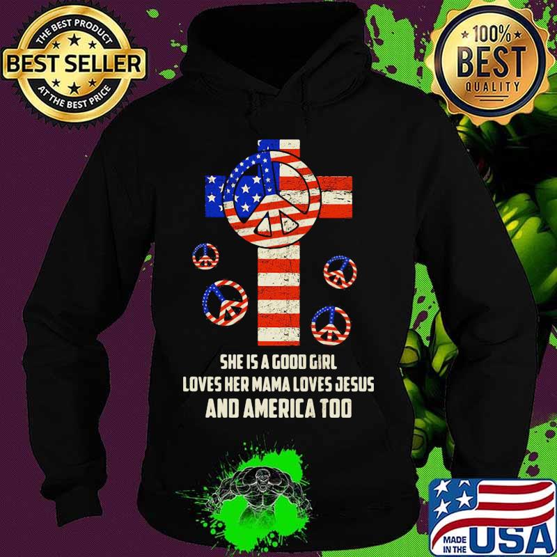 Independence day hippie she is a good girl loves her mama loves jesus and america too s Hoodie Independence day hippie she is a good girl loves her mama loves jesus and america too s Hoodie