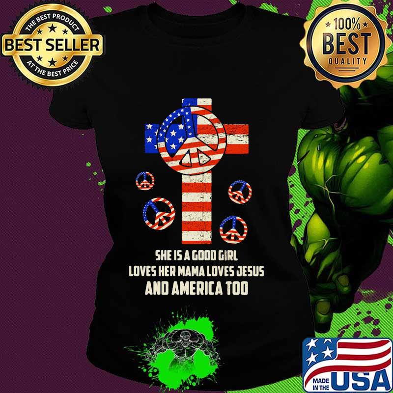 Independence day hippie she is a good girl loves her mama loves jesus and america too s Ladies tee Independence day hippie she is a good girl loves her mama loves jesus and america too s Ladies tee
