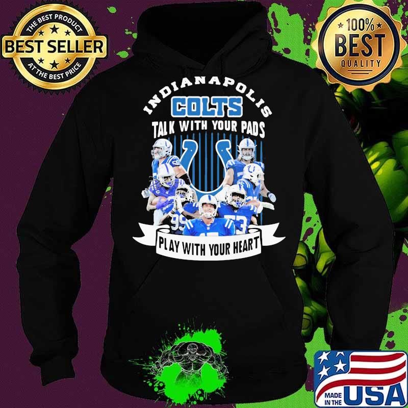 Indianapolis colts talk with your pads play with your heart s Hoodie Indianapolis colts talk with your pads play with your heart s Hoodie