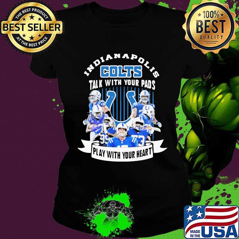 Indianapolis colts talk with your pads play with your heart s Ladies tee Indianapolis colts talk with your pads play with your heart s Ladies tee