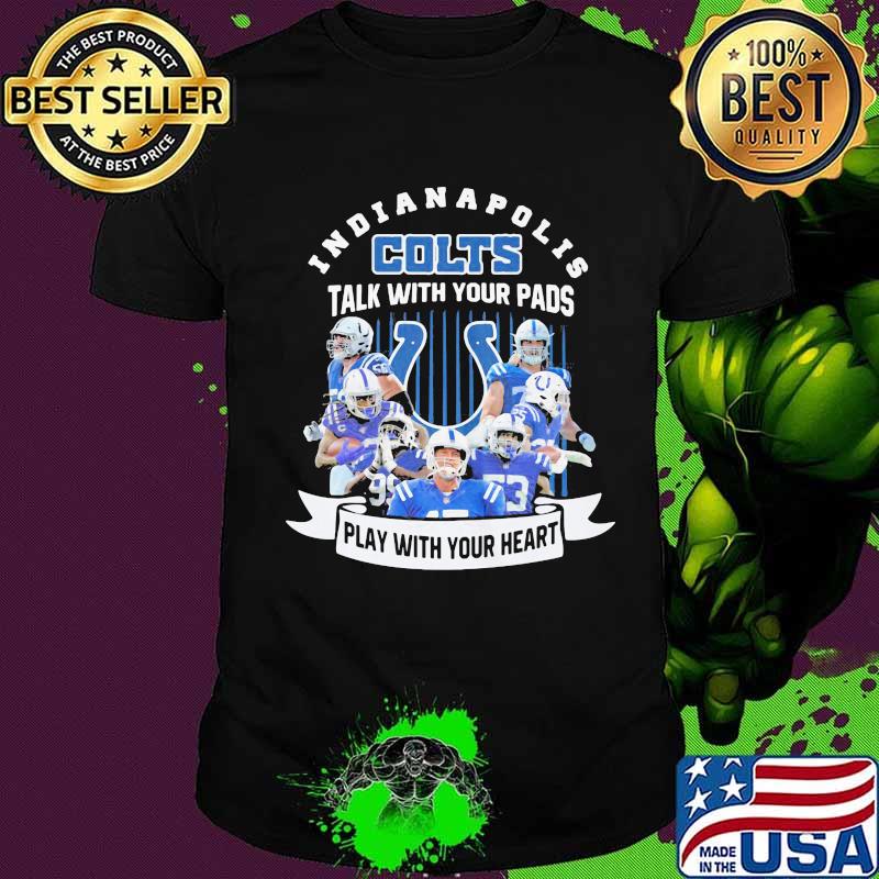 Indianapolis colts talk with your pads play with your heart shirt