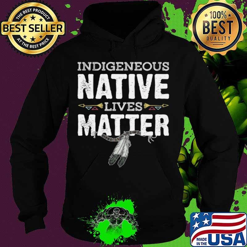Indigenous native lives matter s Hoodie Indigenous native lives matter s Hoodie