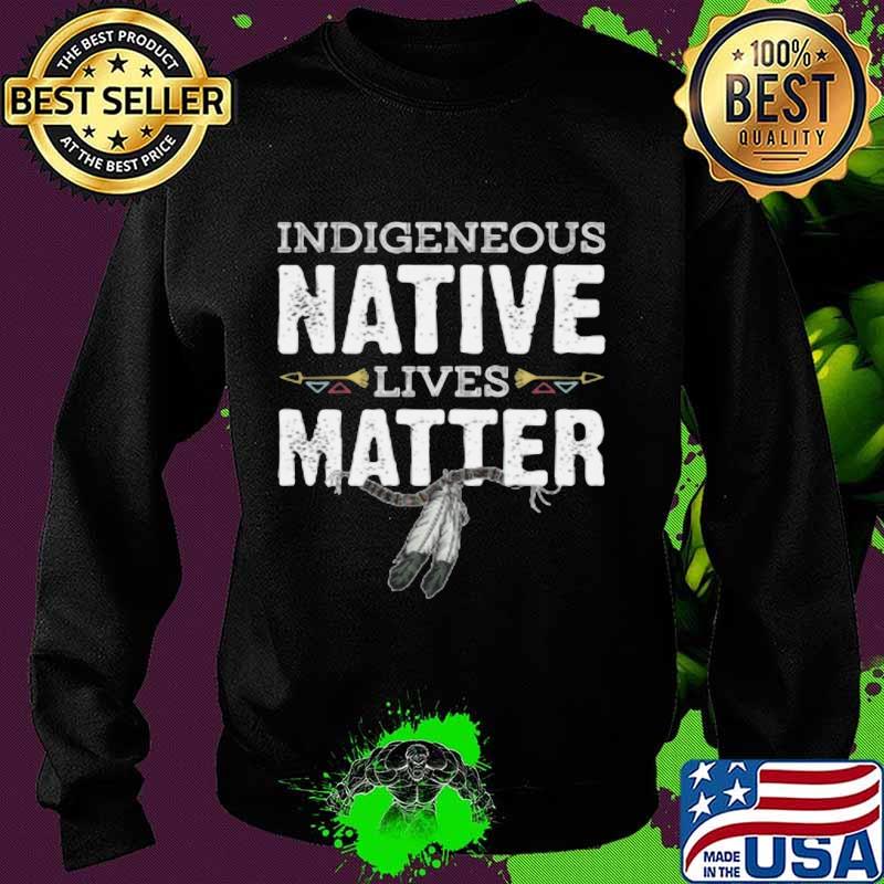 Indigenous native lives matter s Sweater Indigenous native lives matter s Sweater